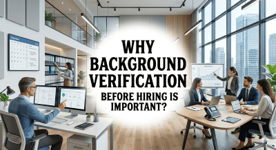 Why Background Verification Before Hiring is Important, And What Happens When You Skip It?